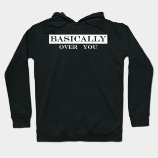 basically over you Hoodie